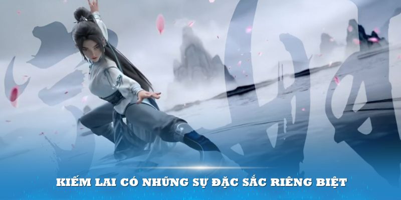 Kiếm Lai có những sự đặc sắc riêng biệt